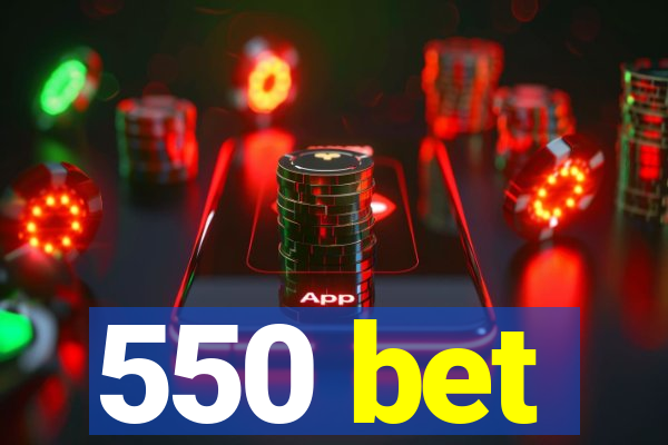 550 bet